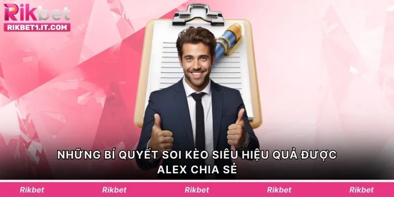 Những bí quyết soi kèo siêu hiệu quả được Alex chia sẻ