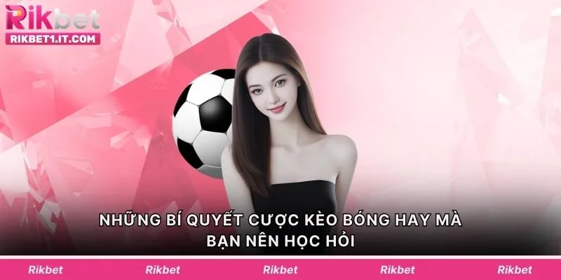 Những bí quyết cược kèo bóng hay mà bạn nên học hỏi