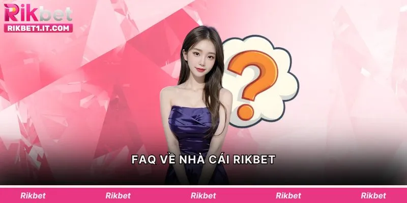 FAQ về nhà cái Rikbet