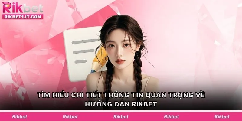Tìm hiểu chi tiết thông tin quan trọng về hướng dẫn Rikbet