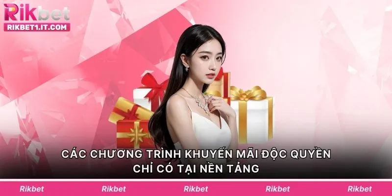 Các chương trình khuyến mãi độc quyền chỉ có tại nền tảng