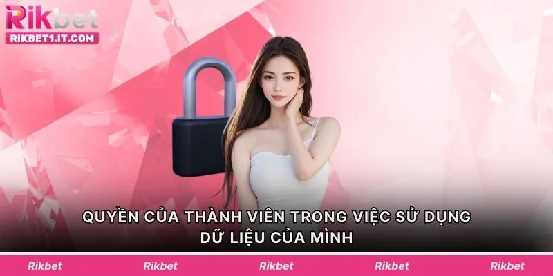 Quyền của thành viên trong việc sử dụng dữ liệu của mình